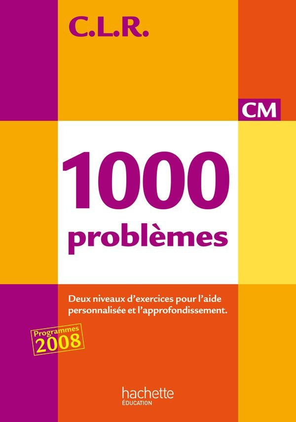 C.L.R : mathématiques ; 1000 problèmes ; CM ; livre de l'élève (édition 2010)
