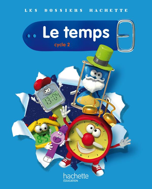 LES DOSSIERS HACHETTE : sciences ; cycle 2 ; le temps ; livre de l'élève