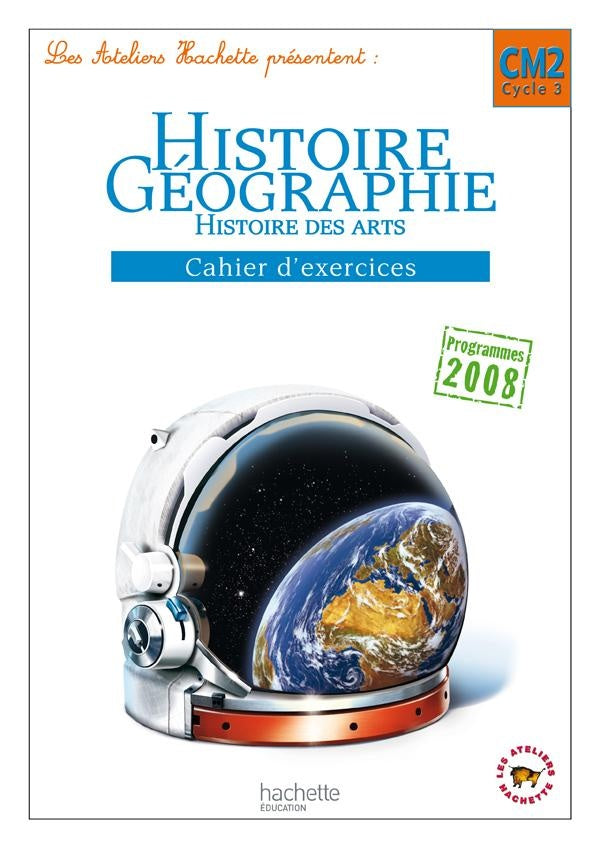 ATELIERS HACHETTE : histoire-géographie ; CM2 ; cahier d'exercices (édition 2011)