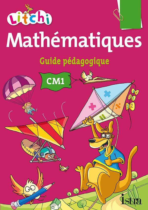 Litchi : mathématiques ; CM1 ; guide pédagogique (édition 2014)