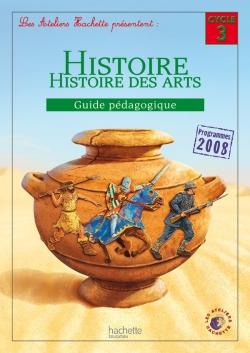 Les ateliers hachette histoire cycle 3 - guide pedagogique - ed. 2012