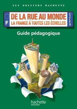 Dossiers hachette geo cycle 3-de la rue au monde : la france a toutes les echelles-guide-ed. 2012