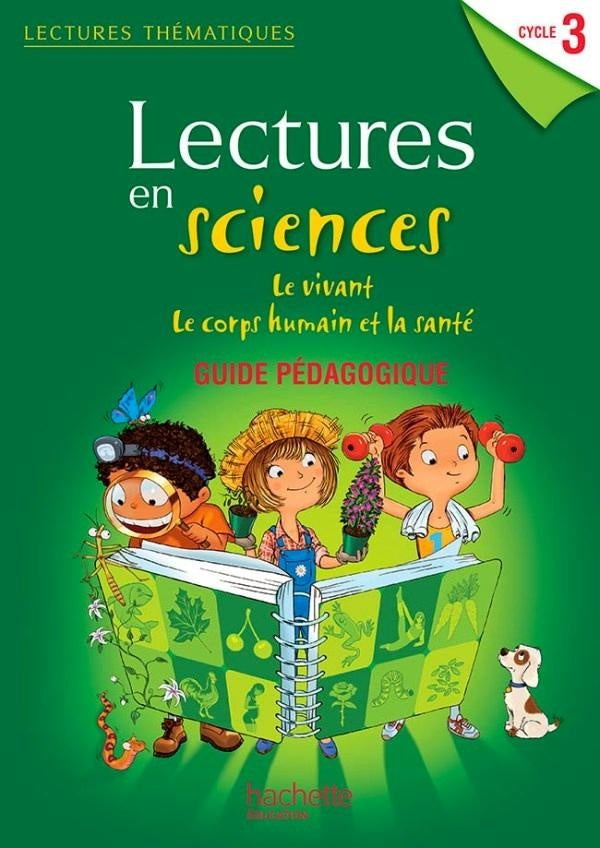 LECTURES THEMATIQUES : lectures en sciences ; le vivant, le corps humain et la santé ; cycle 3 ; guide pédagogique