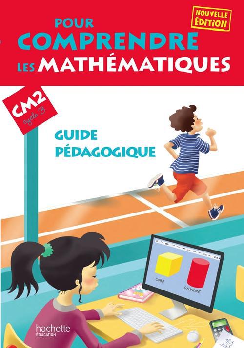 Pour comprendre les mathématiques : CM2 ; cycle 3 ; guide pédagogique