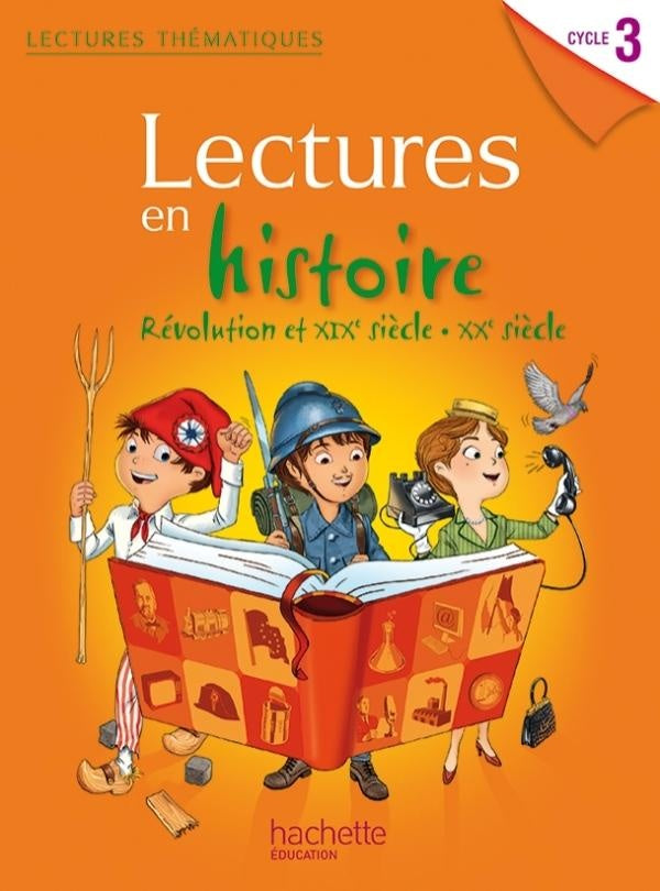 LECTURES THEMATIQUES : lectures en histoire ; révolutions et XIX-XXe siècle ; cycle 3 ; livre de l'élève