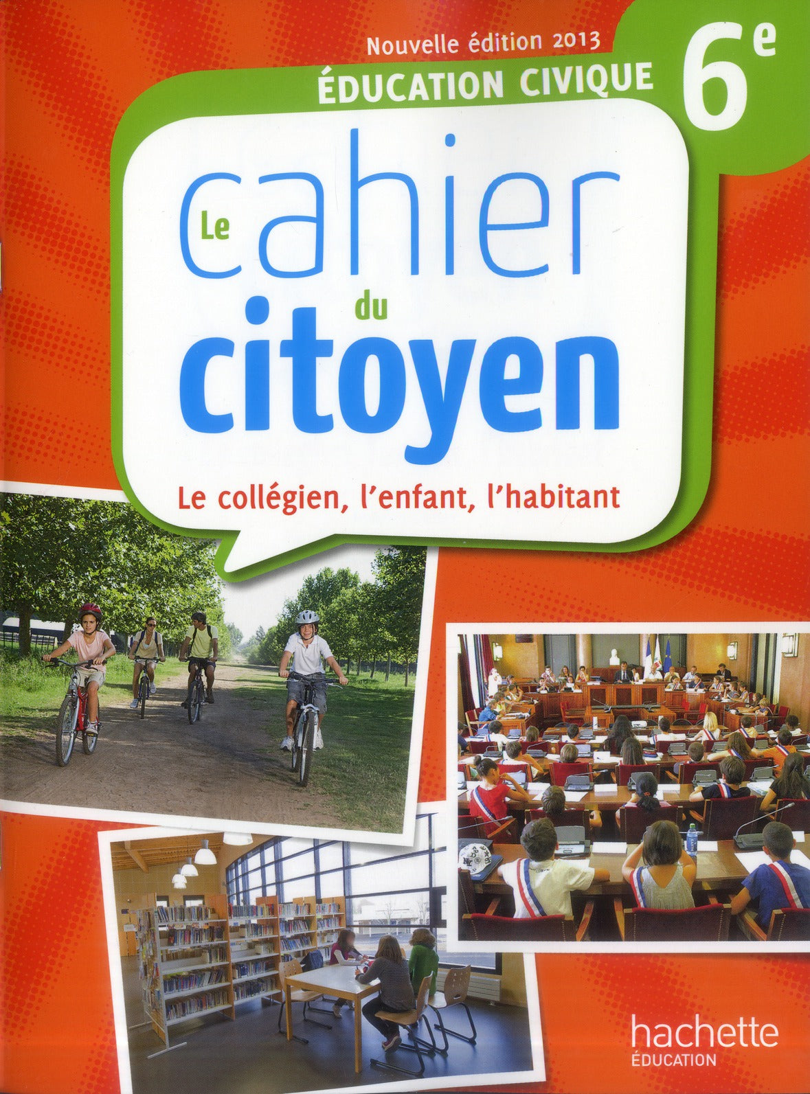 LE CAHIER DU CITOYEN : le collégien, l'enfant, l'habitant ; 6ème ; cahier de l'élève (édition 2013)