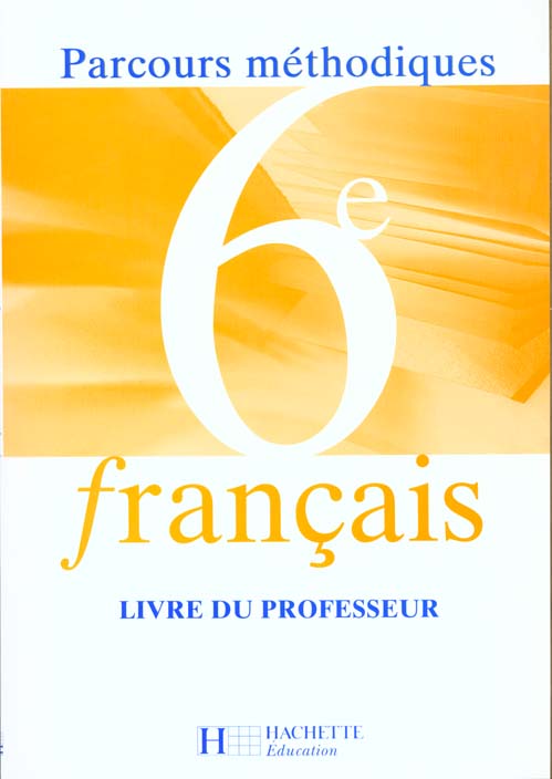 Francais parcours methodiques 6e ; professeur