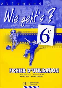 WIE GEHT'S ? : allemand ; 6ème ; fichier d'utilisation