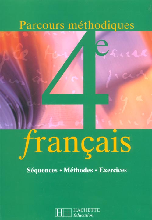 Parcours methodiques 4e - francais - livre de l'eleve - edition 2002 - francais : sequences - textes