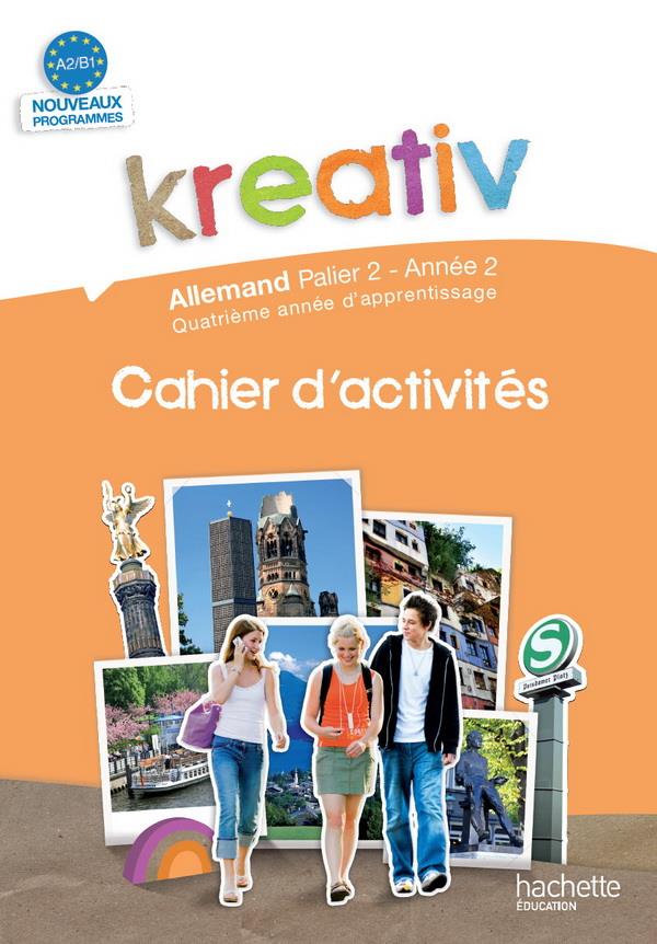 KREATIV : allemand ; A2/B1, palier 2, année 2 ; cahier d'activités