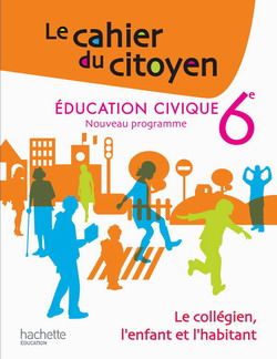 LE CAHIER DU CITOYEN : éducation civique ; 6ème ; cahier de l'élève (édition 2009)