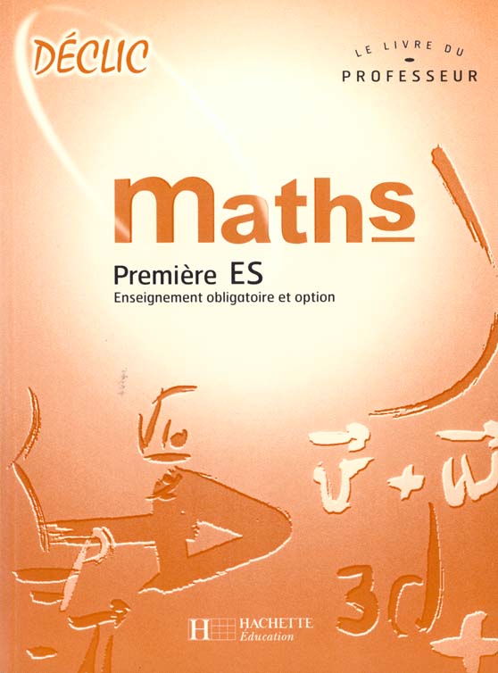 Declic mathematiques 1e es enseigenement obligatoire et option professeur