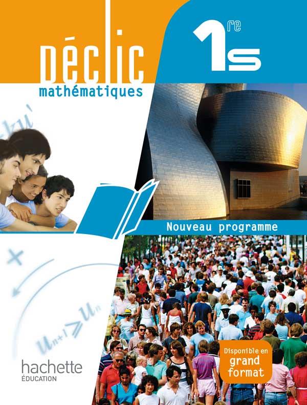 Déclic : mathématiques ; 1ère S ; livre de l'élève (édition 2011)