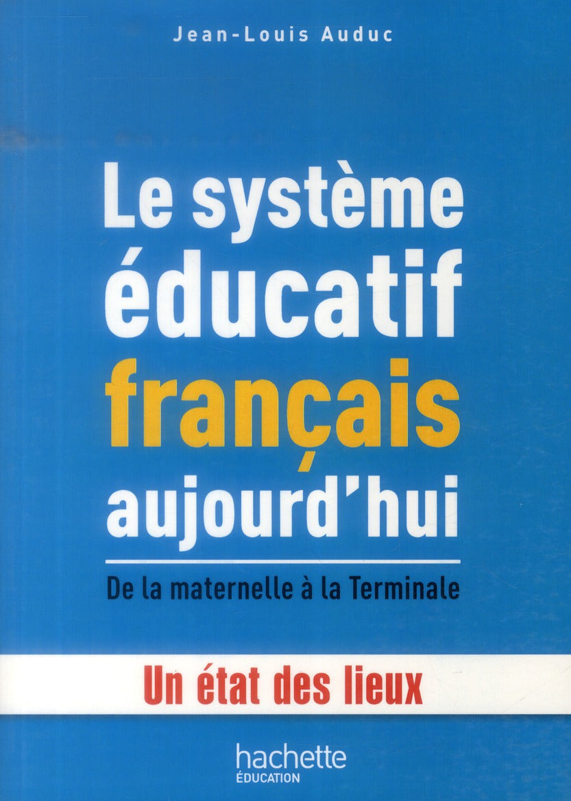 Le système éducatif français aujourd'hui ; de la maternelle à la terminale ; un état des lieux
