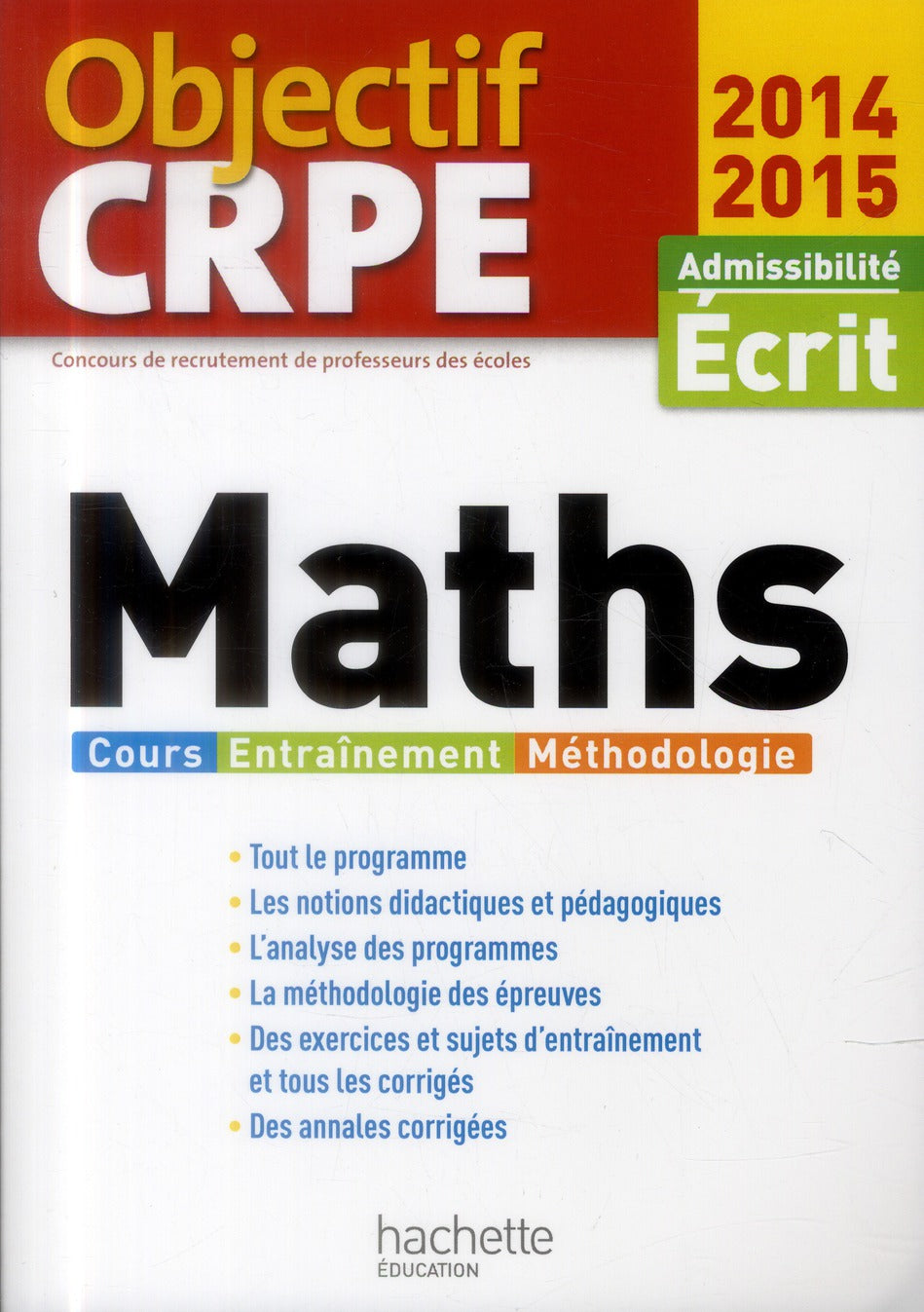 Objectif CRPE : mathématiques ; admissibilité écrit ; cours, entraînement, méthodologie (édition 2014/2015)