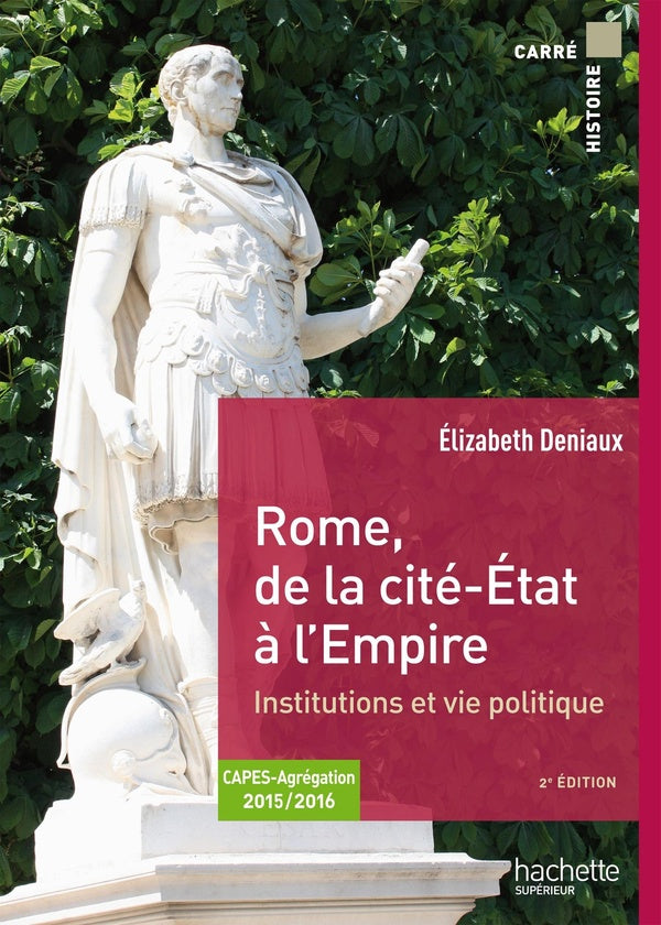Rome, de la cité-Etat à l'Empire ; institutions et vie politique ; CAPES, agrégation 2015/2016