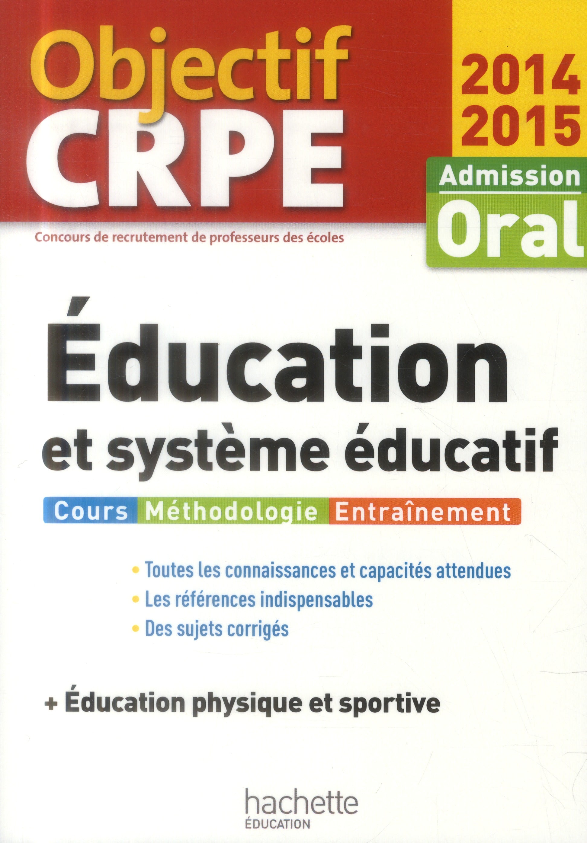 Objectif CRPE : éducation et système éducatif ; + éducation phyique et sportive ; admission oral (édition 2014/2015)