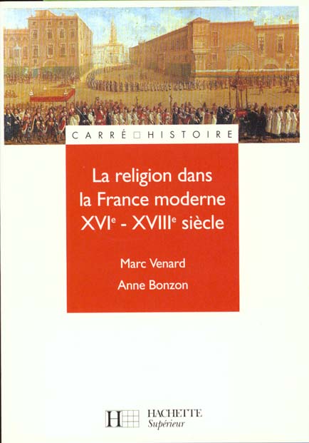 La religion dans la france moderne xvi-xviii siecle