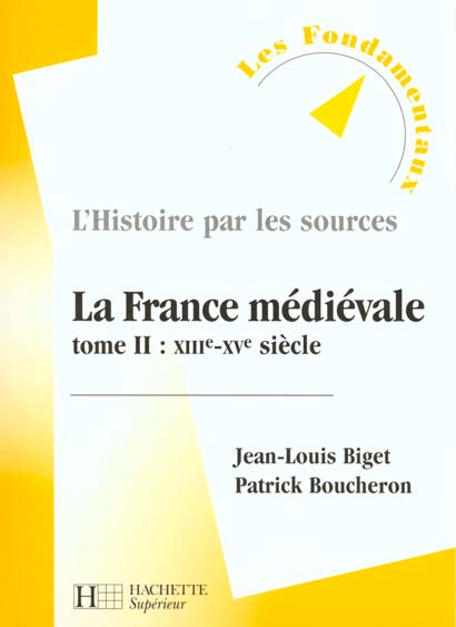 L'histoire par les sources ; la France médiévale Tome 2 ; XIIIe-XVe siècle