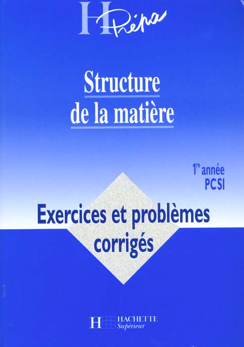 Structure de la matiere premiere annee pcsi ; exercices et problemes corriges