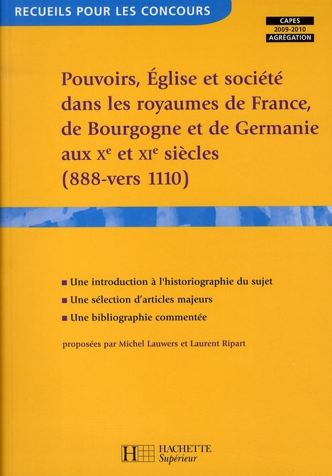 Pouvoirs, église et société dans les royaumes de France, de Bourgogne et de Germanie aux X et XI siècles (888-vers 1110) ; capes 2009-2010 ; agrégation