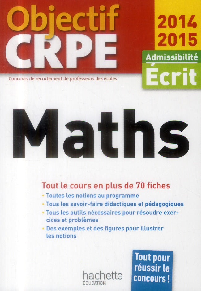 Objectif CRPE : mathématiques ; admissibilité écrit ; tout le cours en plus de 70 fiches (édition 2014/2015)
