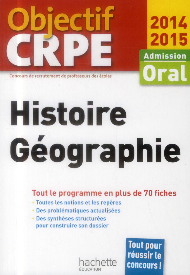 Objectif CRPE : histoire/géographie ; admission oral ; plus de 70 fiches synthétiques et structurées (édition 2014/2015)