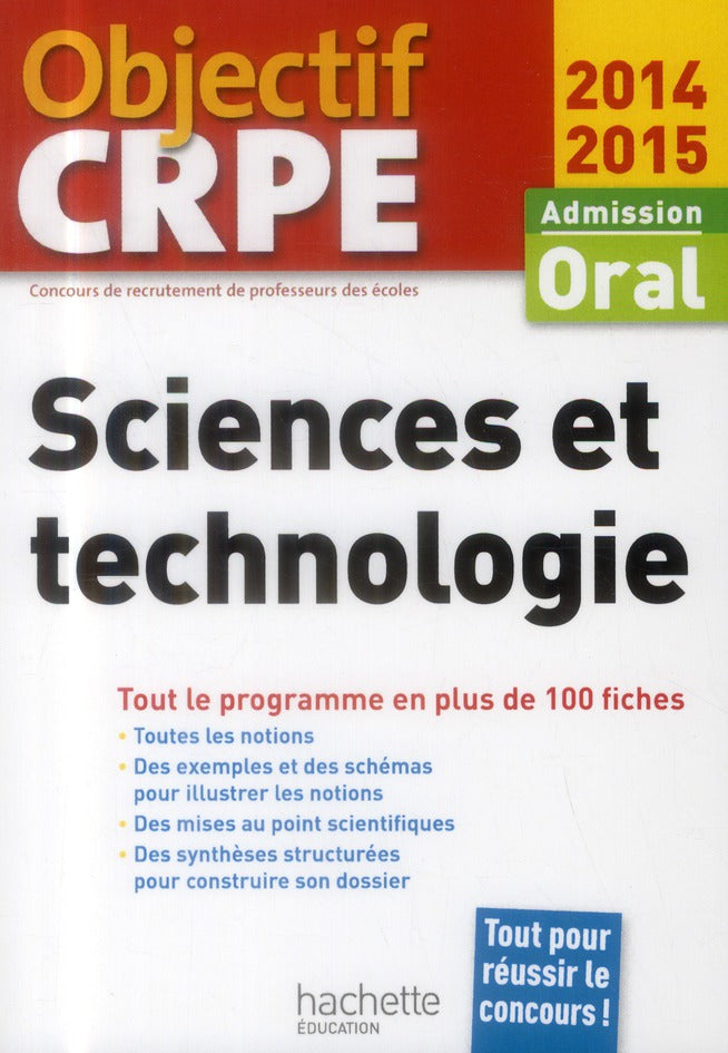 Objectif CRPE : sciences et technologie ; admission oral ; plus de 100 fiches synthétiques et structurées (édition 2014/2015)