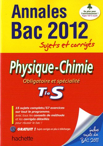Objectif bac : physique-chimie ; terminale S ; annales sujets et corrigés (édition 2012)