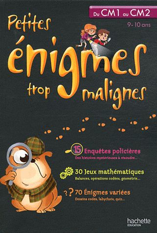 Petites énigmes trop malignes : du CM1 au CM2 ; 9/10 ans