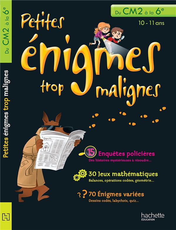 Petites énigmes trop malignes : du CM2 à la 6ème ; 10/11 ans