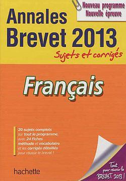 Annales brevet Tome 1 : français ; sujets et corrigés ; brevet 2013
