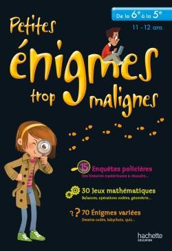 Petites énigmes trop malignes ; de la 6ème à la 5ème ; cahier de vacances