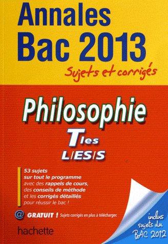Annales bac ; sujets et corrigés : philosophie ; terminales L, ES, S (édition 2013)