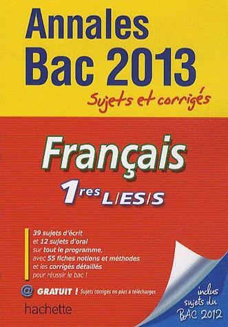 Annales bac ; sujets et corrigés : français ; 1ères L, ES, S (édition 2013)