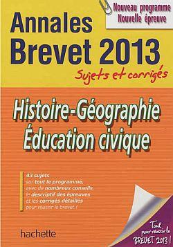 Annales brevet Tome 3 : histoire-géographie-éducation civique ; sujets et corrigés ; brevet 2013