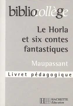 Le Horla et six contes fantastiques ; livret pédagogique