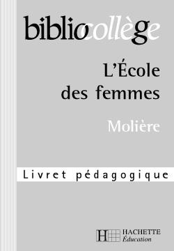 Bibliocollege - l'ecole des femmes - livret pedagogique