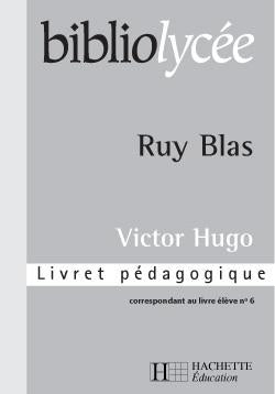 Bibliolycee - ruy blas, victor hugo - livret pedagogique