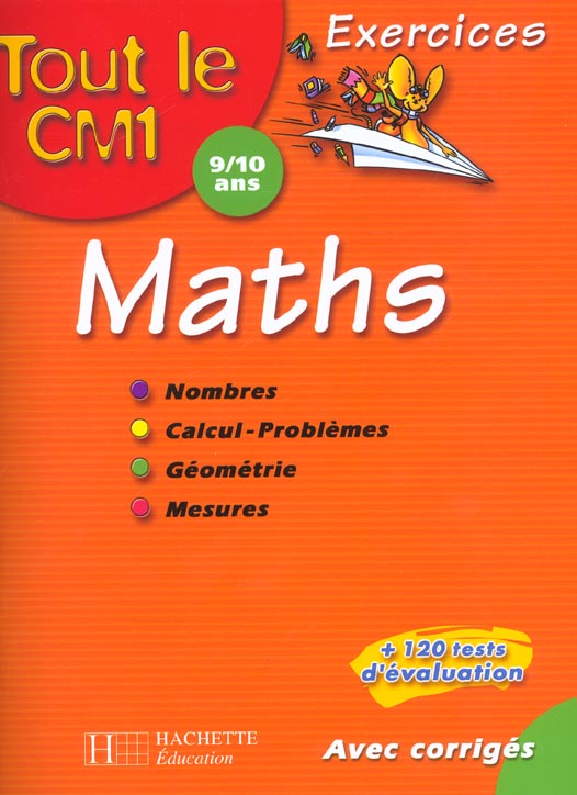 Tout le cm1 ; excercices mathematiques avec corriges