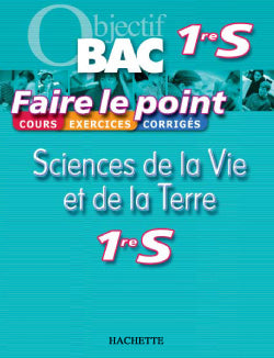 OBJECTIF BAC ; FAIRE LE POINT : sciences de la vie et de la terre ; 1ère S