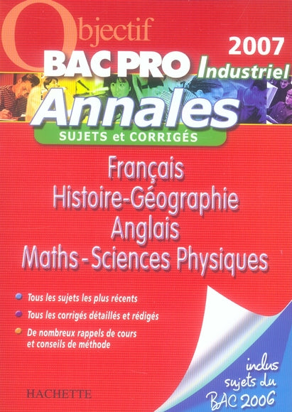 Objectif Bac Pro : matières générales ; bac pro industriels ; sujets et corrigés bac 2007