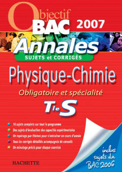Objectif bac : physique-chimie ; terminale s ; obligatoire et spécialité ; annales, sujets et corrigés (édition 2007)