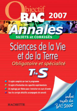 Objectif bac : sciences de la vie et de la terre ; terminale S ; obligatoire et spécialité ; sujets et corrigés (édition 2007)