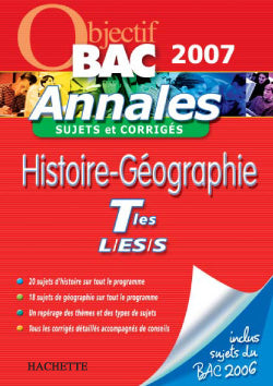 Objectif bac : histoire-géographie ; terminales L, ES, S ; sujets et corrigés (édition 2007)