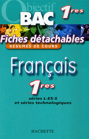 Objectif bac : français ; 1ères l, es, s et séries technologiques ; fiches détachables