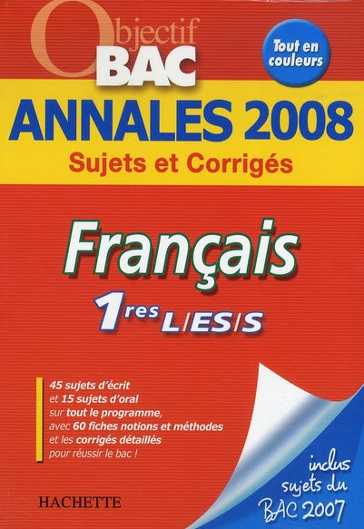 Objectif bac : français ; 1ères l, es, s ; annales 2008 sujets et corrigés