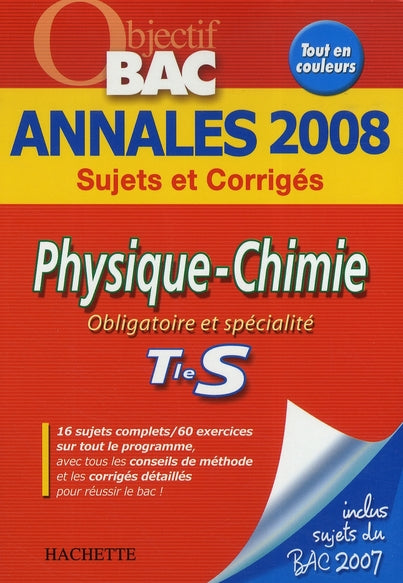 Objectif bac : physique-chimie ; obligatoire et spécialité ; terminale s ; annales 2008 sujets et corrigés