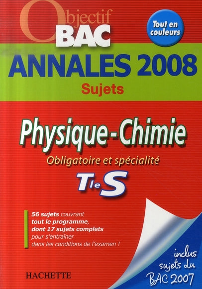 Objectif bac : physique-chimie ; obligatoire et spécialité ; terminale s ; annales 2008 sujets seuls