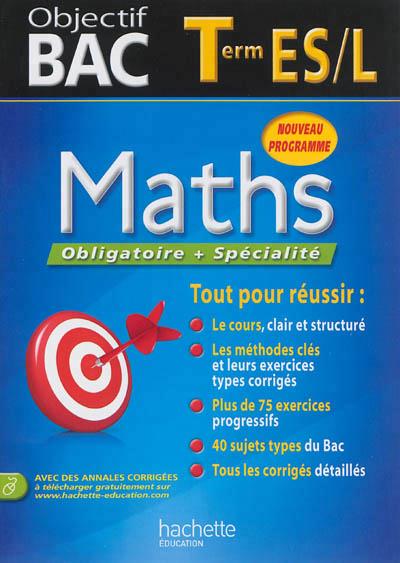 Objectif bac : mathématiques ; terminales ES, L ; enseignement obligatoire et de spécialité